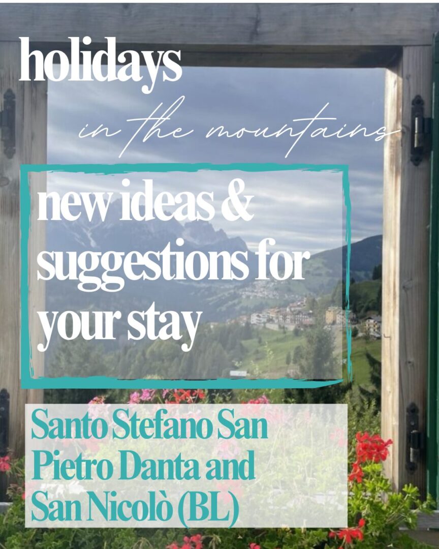 Holidays in the mountains. New ideas and suggestions for your stay Santo Stefano.San Pietro, Danta e San Nicolò
