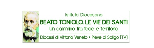Istituto Diocesano Beato Toniolo-Le vie dei Santi. Un cammino tra fede e territorio. Diocesi di Vittorio Veneto - Pieve di Soligo (TV)