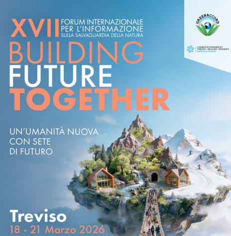 XVII Forum internazionale per l'informazione sulla salvaguardia della natura. Building the future together. Un'umanità nuova con sete di futuro Treviso 18-21 marzo 2026 XVII Forum internazionale per l'informazione sulla salvaguardia della natura. Building the future together. Un'umanità nuova con sete di futuro Treviso 18-21 marzo 2026